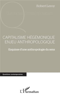 Capitalisme hégémonique enjeu anthropologique - esquisse d'une anthropologie du sens