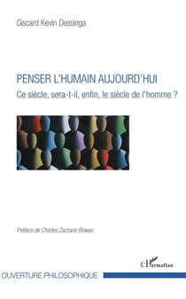 Penser l'humain aujourd'hui - ce siècle sera-t-il enfin le siècle de l'homme ?