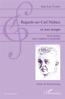 Regards sur Carl Nielsen et son temps - trait d'union entre tradition et modernité