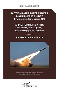 Dictionnaire interarmées d'artillerie guidé - drones, missiles, espace, GPS - dictionnaire NRBC - nucléaire, radiologique, bactériologique et chimique t.2