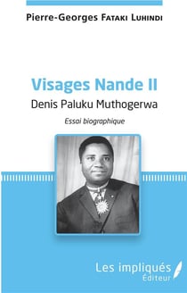 Visages Nande t.2 - Denis Paluku Muthogerwa - essai biographique