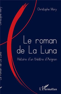 Le roman de la luna - histoire d'un théâtre d'Avignon