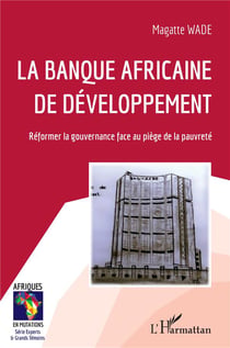 La banque africaine de développement : réformer la gouvernance face au piege de la pauvreté