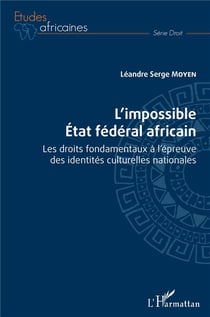 L'impossible Etat fédéral africain : les droits fondamentaux à l'épreuve des identités culturelles nationales