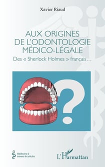 Aux origines de l'odontologie médico-légale : des  Sherlock Holmes  francais