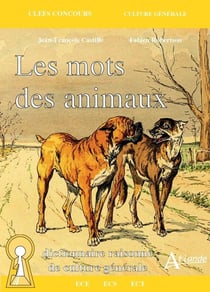 Les mots des animaux - dictionnaire raisonné de culture générale (édition 2021)