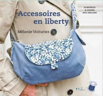 Accessoires en liberty - 18 modèles à coudre avec Mélanie