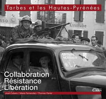 Tarbes et les hautes pyrénées - collaboration, résistance, libération