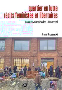 Quartier en lutte. Récits féministes et libertaires : Pointe-Saint-Charles - Montréal