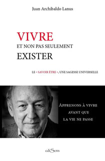 Vivre, non pas seulement exister - le "savoir être", une sagesse universelle