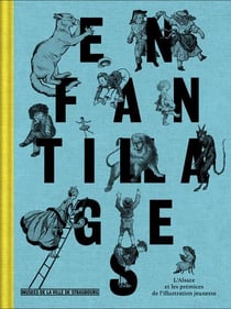Enfantillages - L'Alsace et les prémices de l'illustration jeunesse, XIXe-XXe siècles