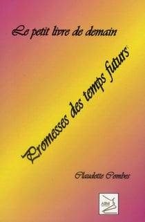 Le petit livre de demain : promesses des temps futurs