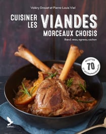 Cuisiner les viandes, morceaux choisis : boeuf, cochon, agneau, veau