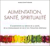 Alimentation, santé, spiritualité - l'alimentation au service de la santé, de la connaissance de soi