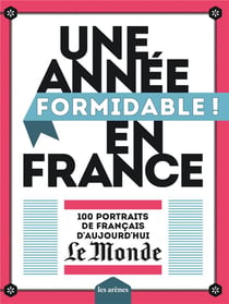 Une année formidable ! en France - 100 portraits de Français d'aujourd'hui