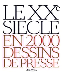Le XXe siècle en 2000 dessins de presse