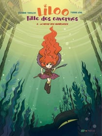 Liloo, fille des cavernes Tome 5 : la reine des marécages