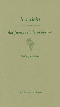 Dix façons de le préparer : Le raisin, dix façons de le préparer
