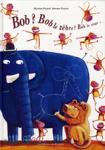 Bob ? bob le zèbre ? bob le singe...