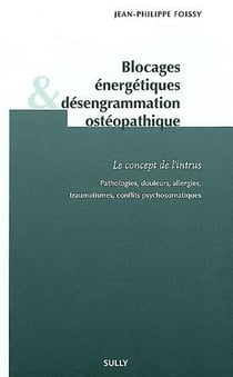 Blocages énergétiques et désengrammation ostéopathique : Le concept de l'intrus