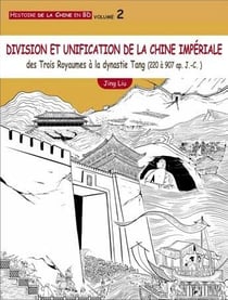 Histoire de la Chine en BD Tome 2 : division et unification de la Chine impériale - des Trois Royaumes à la dynastie Tang (220 à 907 ap. J.-C.)