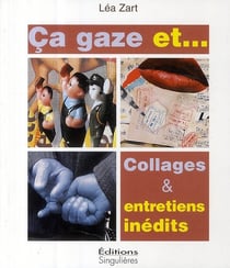 Ça gaze et... collages et entretiens inédits