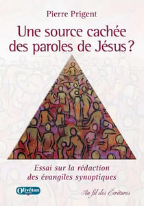 Une source cachée des paroles de Jésus ? essai sur la rédaction des évangiles synoptiques