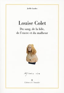 Louise Colet : Du Sang, De La Bile, De L'Encre Et Du Malheur
