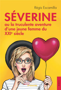 Severine ou la truculente aventure d'une jeune femme du xxie siecle