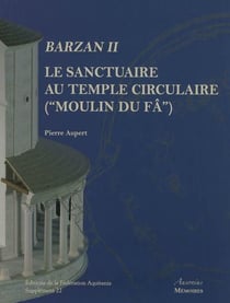 Barzan t.2 -  le sanctuaire au temple circulaire (Moulin du Fâ)