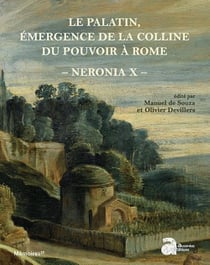 Neronia X - le Palatin, émergence de la colline du pouvoir à Rome, de la mort d'Auguste au règne de Vespasien