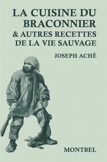 La cuisine du braconnier et autres recettes de la vie sauvage