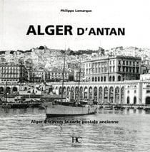 Alger d'antan - Alger à travers la carte postale ancienne