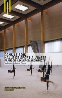 Dans le bois : halle de sport a l'INSEP - François Leclercq architecte