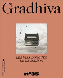 Gradhiva n.35 : les vies longues de la maison
