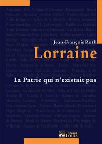 Lorraine - la patrie qui n'existait pas