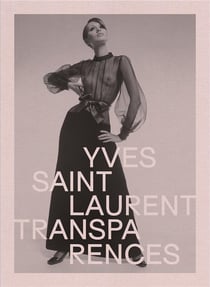 Yves Saint Laurent. : transparences