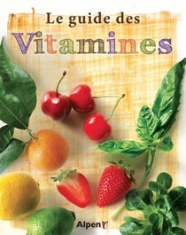 Les vitamines. votre guide complet pour : reconnaitre les signes de deficit, r