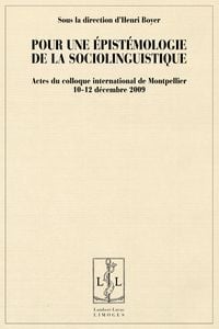 Pour une épistémologe de la sociolinguistique - actes du colloque internationnal de Montpellier - 10-12 décembre 2009