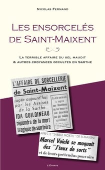 Les ensorcelés de Saint-Maixent : La terrible affaire du sel maudit & autres croyances occultes en Sarthe