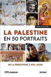 La Palestine en 50 portraits : de la Préhistoire à nos jours
