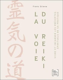 La voie du reiki : Vivre et incarner les préceptes spirituels de sa pratique