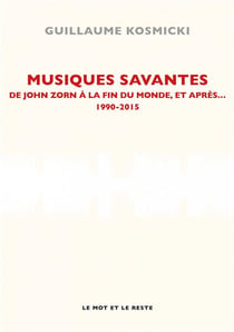 Musiques savantes, de John Zorn à la fin du monde, et après... 1990-2005