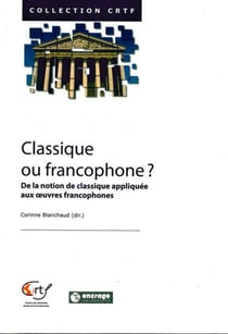 Classique ou Francophone ? : De la Notion de Classique Appliquée aux oeuvres francophones