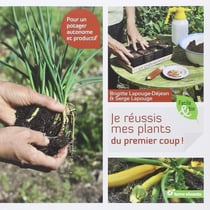 Je réussis mes plants du premier coup ! - pour un potager autonome et productif