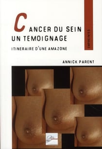 Cancer du sein, un témoignage - itinéraire d'une amazone