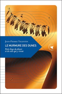 Le murmure des dunes - petit éloge du désert et de ceux qui y vivent