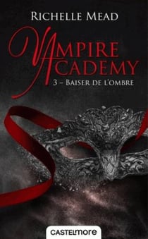 Vampire Academy Tome 3 : baiser de l'ombre