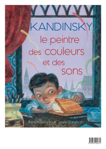 Kandinsky Le Peintre Des Couleurs Et Des Sons