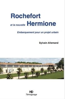 Rochefort et la nouvelle Hermione - embarquement pour un projet urbain